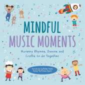 Mindful Music Moments: Nursery Rhymes, Dances & Crafts to Do Together