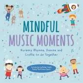 Mindful Music Moments: Nursery Rhymes, Dances & Crafts to Do Together