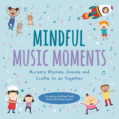 Mindful Music Moments: Nursery Rhymes, Dances & Crafts to Do Together