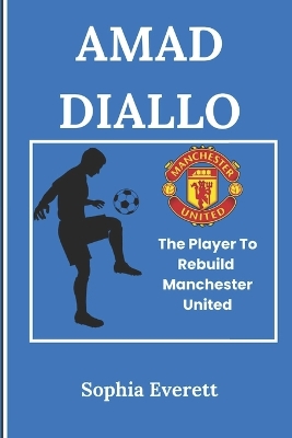 Amad Diallo: The Player To Rebuild Manchester United