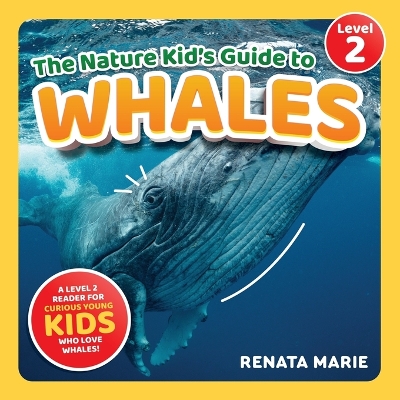 The Nature Kid's Guide to Whales: A Level 2 Reader for Curious Young Kids Who Love Whales!