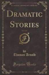 Dramatic Stories, Vol. 3 of 3 (Classic Reprint)