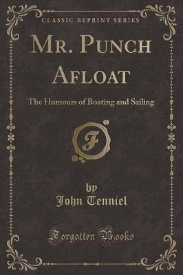 Mr. Punch Afloat: The Humours of Boating and Sailing (Classic Reprint)