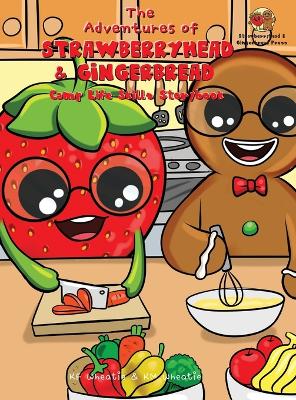 The Adventures of Strawberryhead & Gingerbread-Camp Life Skills Storybook: A siblings' summer camp tale where important life habits (i.e., cooking, financial literacy, etc.), are taught to nurture a child's growth!
