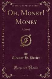 Oh, Money! Money: A Novel (Classic Reprint)