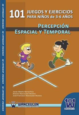 101 Juegos y Ejercicios Para Ninos de 3-6 Anos. Percepcion Espacial y Temporal