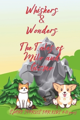 Whiskers & Wonders: The Tales of Milo and Gizmo storys for 8-12 years