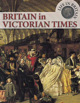 Life In Britain: Britain In Victorian Times