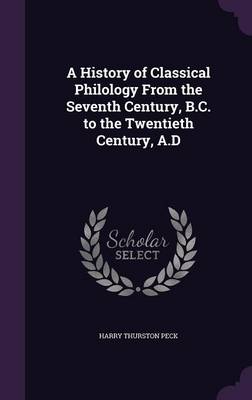 A History of Classical Philology from the Seventh Century, B.C. to the Twentieth Century, A.D