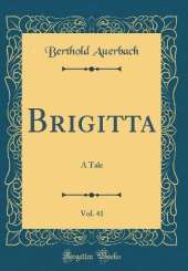 Brigitta, Vol. 41: A Tale (Classic Reprint)