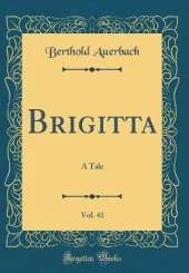 Brigitta, Vol. 41: A Tale (Classic Reprint)