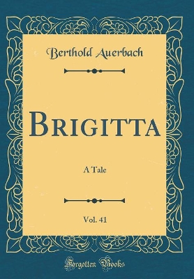Brigitta, Vol. 41: A Tale (Classic Reprint)