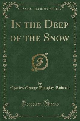 In the Deep of the Snow (Classic Reprint)