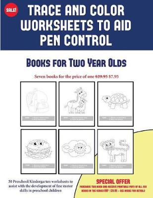 Books for Two Year Olds (Trace and Color Worksheets to Develop Pen Control): 50 Preschool/Kindergarten Worksheets to Assist with the Development of Fine Motor Skills in Preschool Children