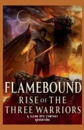 Flamebound: Rise of the Three Warriors: A Clean Epic Fantasy Adventure