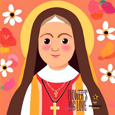 Little Flower's Big Love: The Story of St. Thérèse of Lisieux