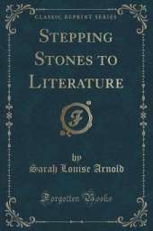 Stepping Stones to Literature (Classic Reprint)