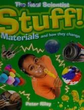 The Real Scientist: Stuff-Materials and How They Change