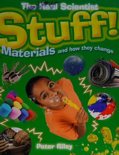 The Real Scientist: Stuff-Materials and How They Change