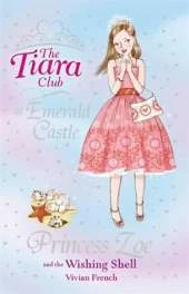 The Tiara Club: Princess Zoe and the Wishing Shell: Book 30