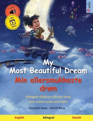 My Most Beautiful Dream - Min allersmukkeste drøm (English - Danish): Bilingual children's picture book, with online audio and video