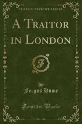A Traitor in London (Classic Reprint)