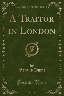 A Traitor in London (Classic Reprint)