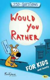 Would You Rather?: Game Book for Kids and Family - 250+ Questions - Vol.1