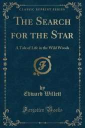 The Search for the Star: A Tale of Life in the Wild Woods (Classic Reprint)