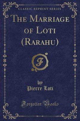 The Marriage of Loti (Rarahu) (Classic Reprint)