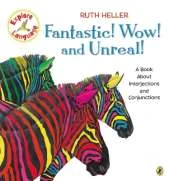 Fantastic! Wow! and Unreal!: A Book About Interjections and Conjunctions