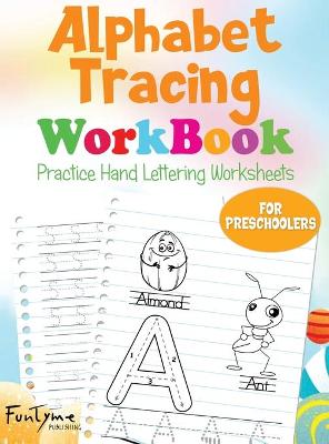 Alphabet Tracing Workbook: Practice Hand Lettering Worksheets-For Preschoolers-Illustrated Alphabet & Handwriting Practice Worksheets