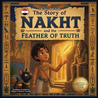 The Story of Nakht and the Feather of Truth: An Ancient Egyptian Tale of Honesty and the Lightness of the Heart