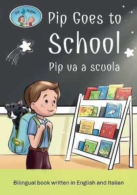 Pip and Pepper: Pip Goes to School / Pip va a scuola. A bilingual book written in English and Italian