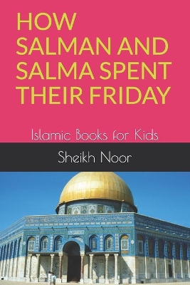 How Salman and Salma Spent Their Friday: Islamic Books for Kids