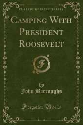 Camping With President Roosevelt (Classic Reprint)