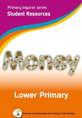 Primary Inquirer series: Money Lower Primary Student CD: Pearson in partnership with Putting it into Practice