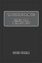 The Adventure Chronicles: Echoes of the Enchanted Grove
