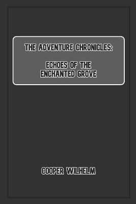 The Adventure Chronicles: Echoes of the Enchanted Grove