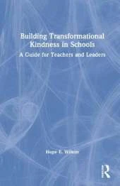 Building Transformational Kindness in Schools: A Guide for Teachers and Leaders