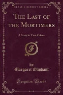 The Last of the Mortimers: A Story in Two Voices (Classic Reprint)