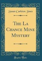 The La Chance Mine Mystery (Classic Reprint)