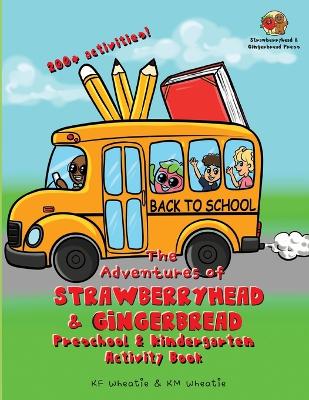 The Adventures of Strawberryhead & Gingerbread-Preschool & Kindergarten Activity Book: A colorful activity book jam-packed with coloring, spelling, counting, tracing, & more! All abilities! Loads of FUN learning! Ages 2-7!