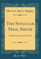 The Singular Miss. Smith: With Illustrations by Will Grefé (Classic Reprint)