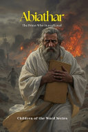 Abiathar: The Priest Who Stayed Loyal