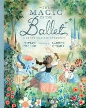 The Magic of the Ballet: Seven Classic Stories: A beautifully illustrated treasury of ballet stories for young dance lovers aged 7/8/9 featuring Swan Lake, The Nutcracker and The Sleeping Beauty