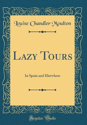 Lazy Tours: In Spain and Elsewhere (Classic Reprint)