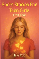 Short Stories For Teen Girls: First Love: 10 Romantic Stories of First Love, Hope, and Growing Up