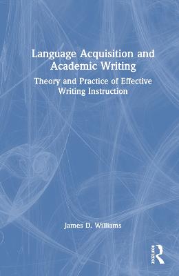Language Acquisition and Academic Writing: Theory and Practice of Effective Writing Instruction
