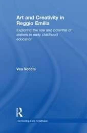 Art and Creativity in Reggio Emilia: Exploring the Role and Potential of Ateliers in Early Childhood Education
